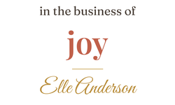 in the business of joy — Elle Anderson